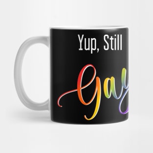 Yup, Still Gay Mug